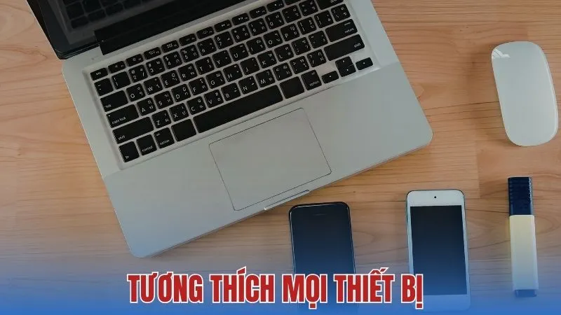 Tương thích mọi thiết bị